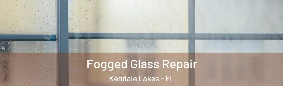  Fogged Glass Repair Kendale Lakes - FL