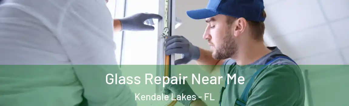  Glass Repair Near Me Kendale Lakes - FL